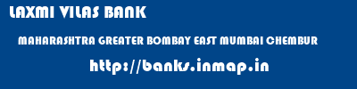 LAXMI VILAS BANK  MAHARASHTRA GREATER BOMBAY EAST MUMBAI CHEMBUR  banks information 